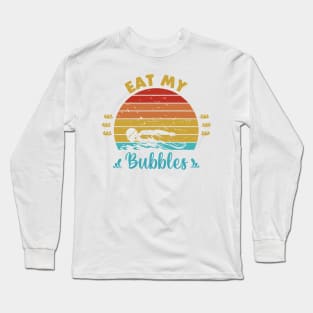 Eat my bubbles Long Sleeve T-Shirt